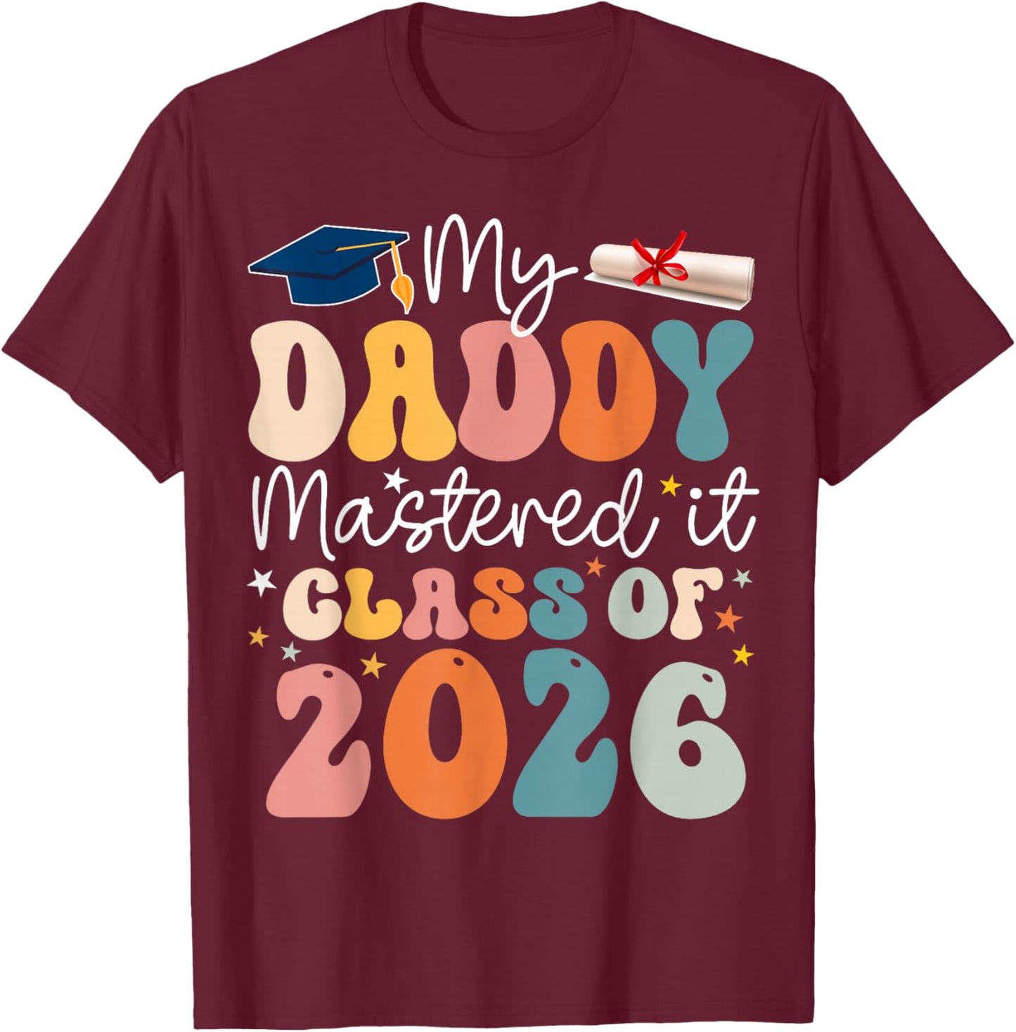 Masters Graduation My Daddy Mastered It Class of 2026 T-Shirt - T-Shirt | Maroon