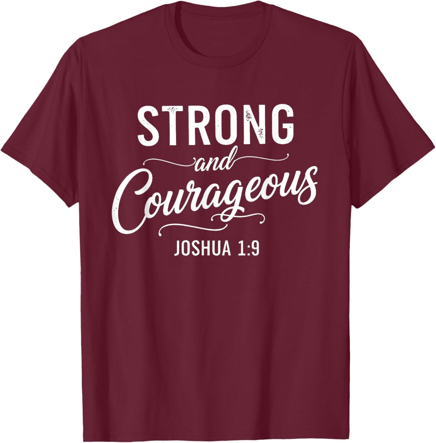 Strong and Courageous Joshua 1:9 Christian Faith Bible Verse T-Shirt - T-Shirt | Maroon
