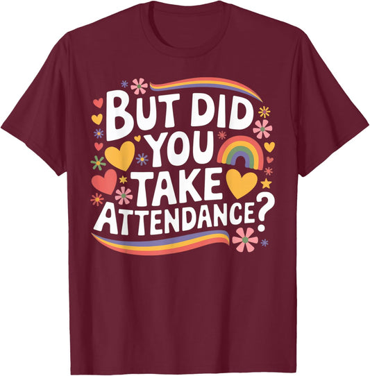 But Did You Take Attendance Funny School Secretary T-Shirt - T-Shirt | Maroon