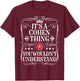 Cohen Name Its A Cohen Thing You Wouldn't Understand T-Shirt - T-Shirt | Maroon