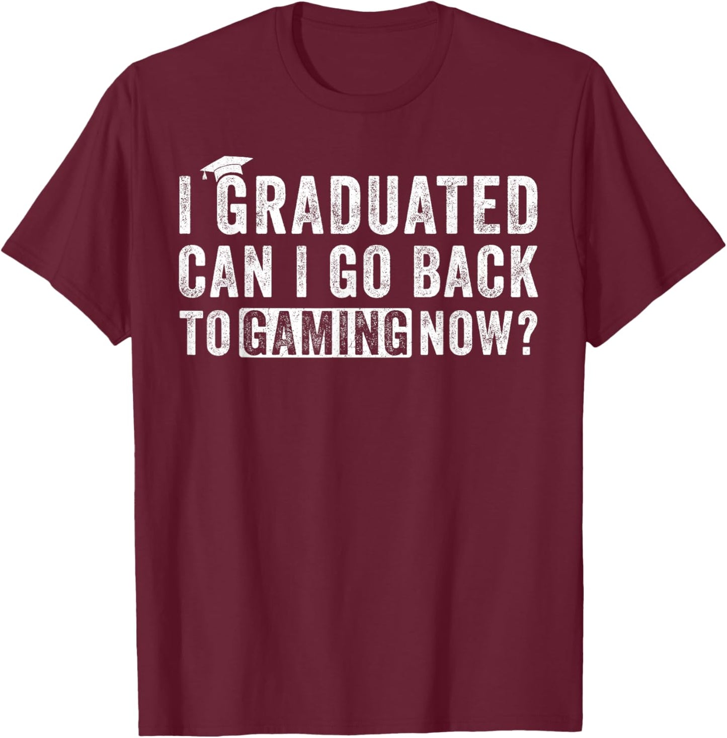 I Graduated Can I Go Back To Gaming now T-Shirt - T-Shirt | Maroon