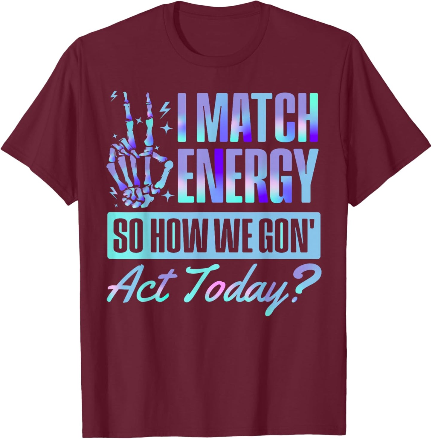 I Match Energy Funny Skeleton Quote Graphic Design T-Shirt - T-Shirt | Maroon