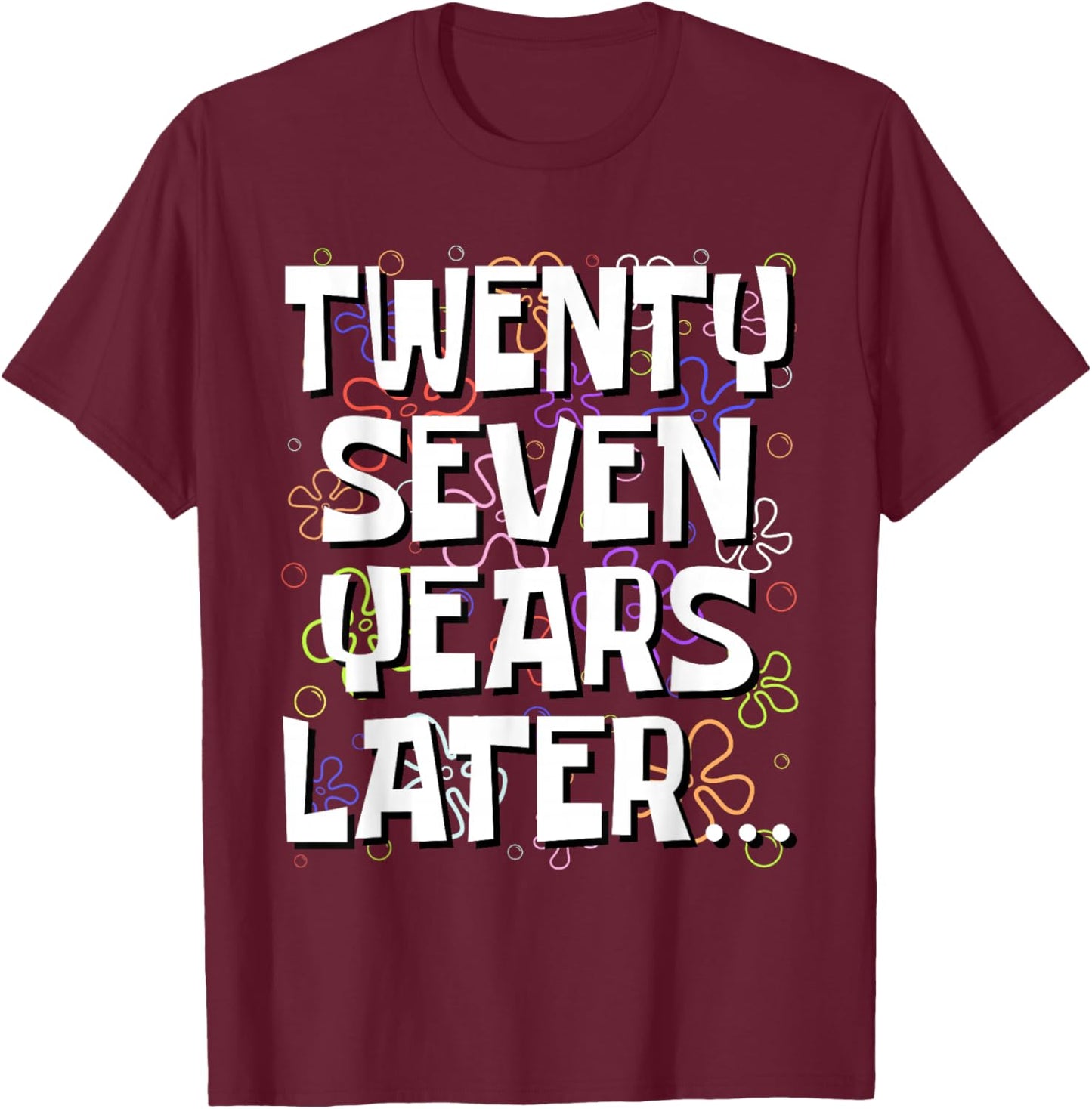 Twenty Seven Years Later Funny 27 Year Old 27th Birthday T-Shirt - T-Shirt | Maroon