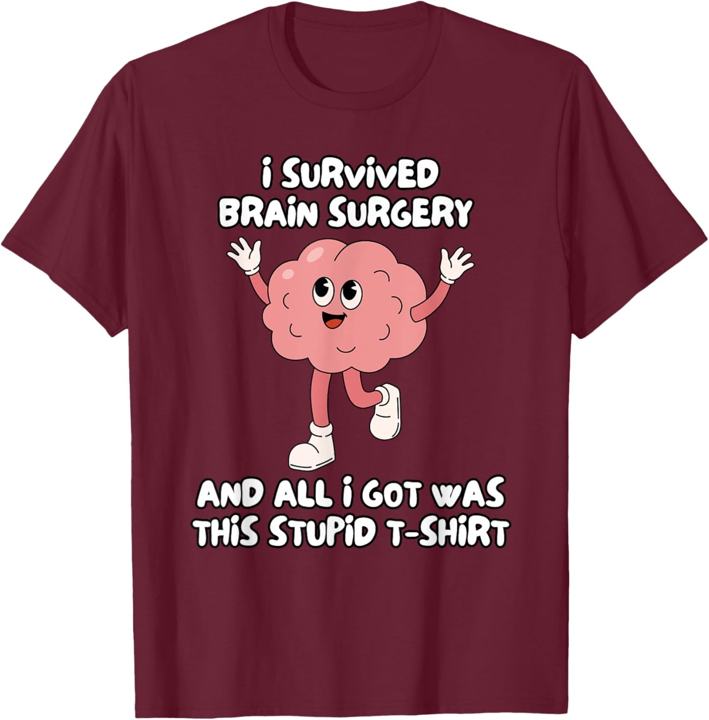 I Survived Brain Surgery And All I Got Was This Stupid T-Shirt - T-Shirt | Maroon