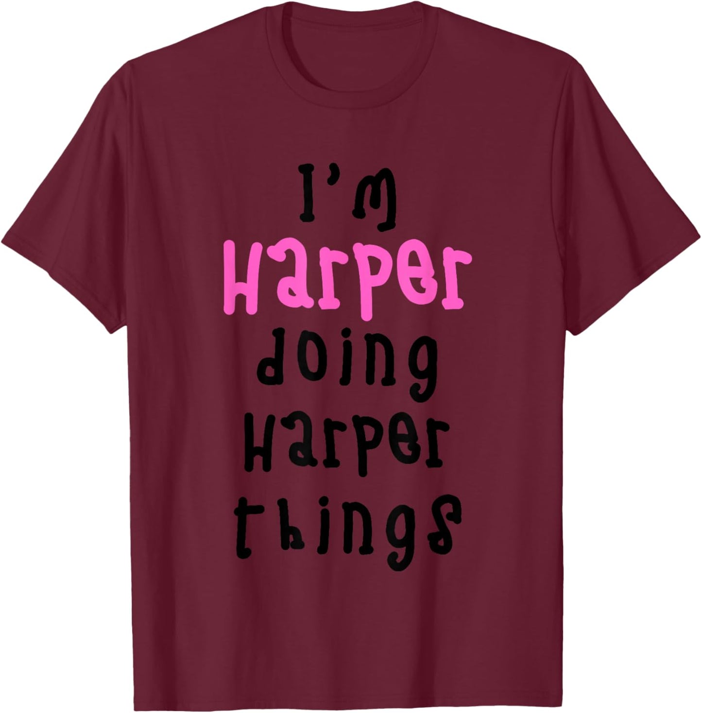 I'm Harper Doing Harper Things. Cute Personalized Slogan for T-Shirt - T-Shirt | Maroon
