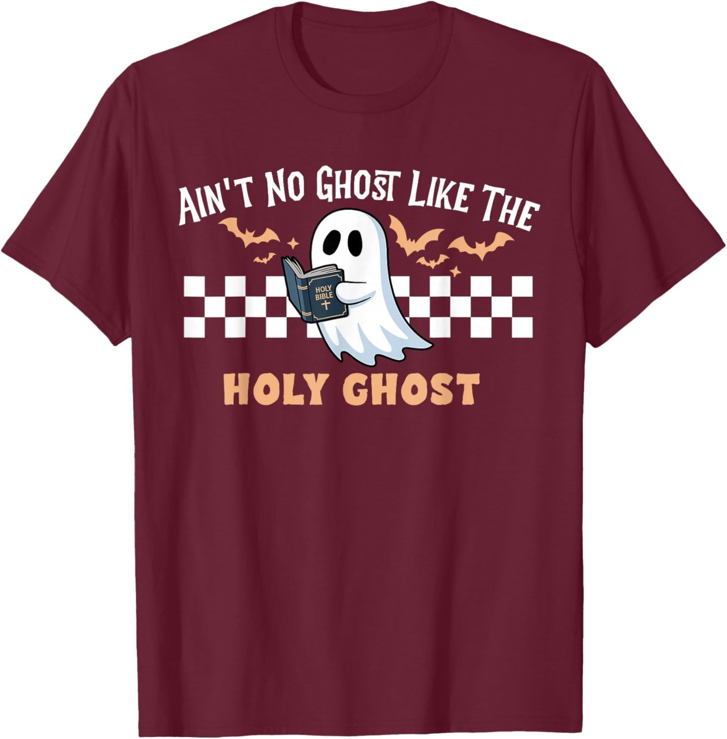 Ain't No Ghost Like The Holy Ghost Funny Christian Halloween T-Shirt - T-Shirt | Maroon