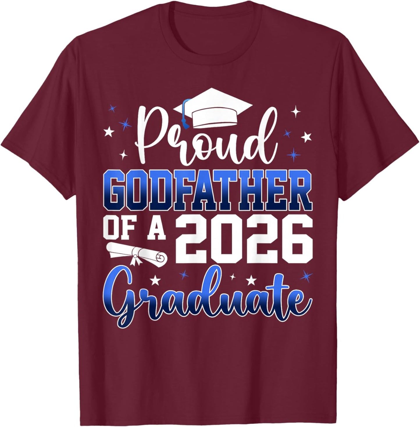 Proud Godfather of a Class of 2026 Graduate Senior T-Shirt - T-Shirt | Maroon