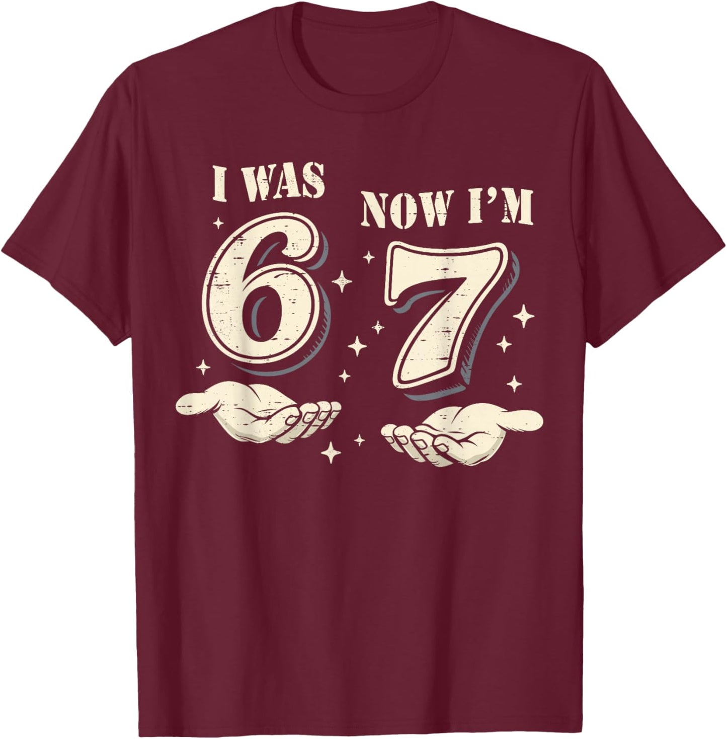 I was 6 Now I'm 7 Year Old Birthday 67 Funny for Kids Boys T-Shirt - T-Shirt | Maroon