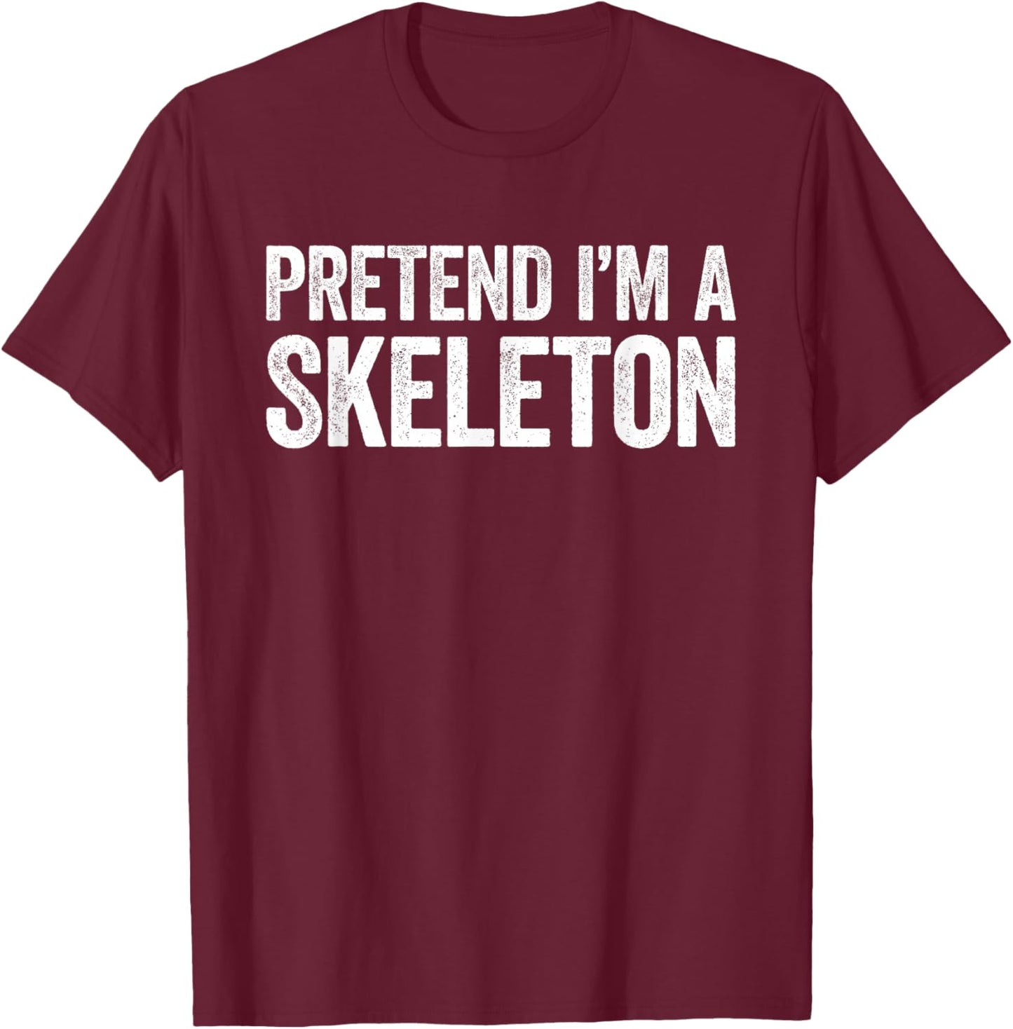 Pretend I'm A Skeleton Shirt Adult Kids Men Women Costume T-Shirt - T-Shirt | Maroon
