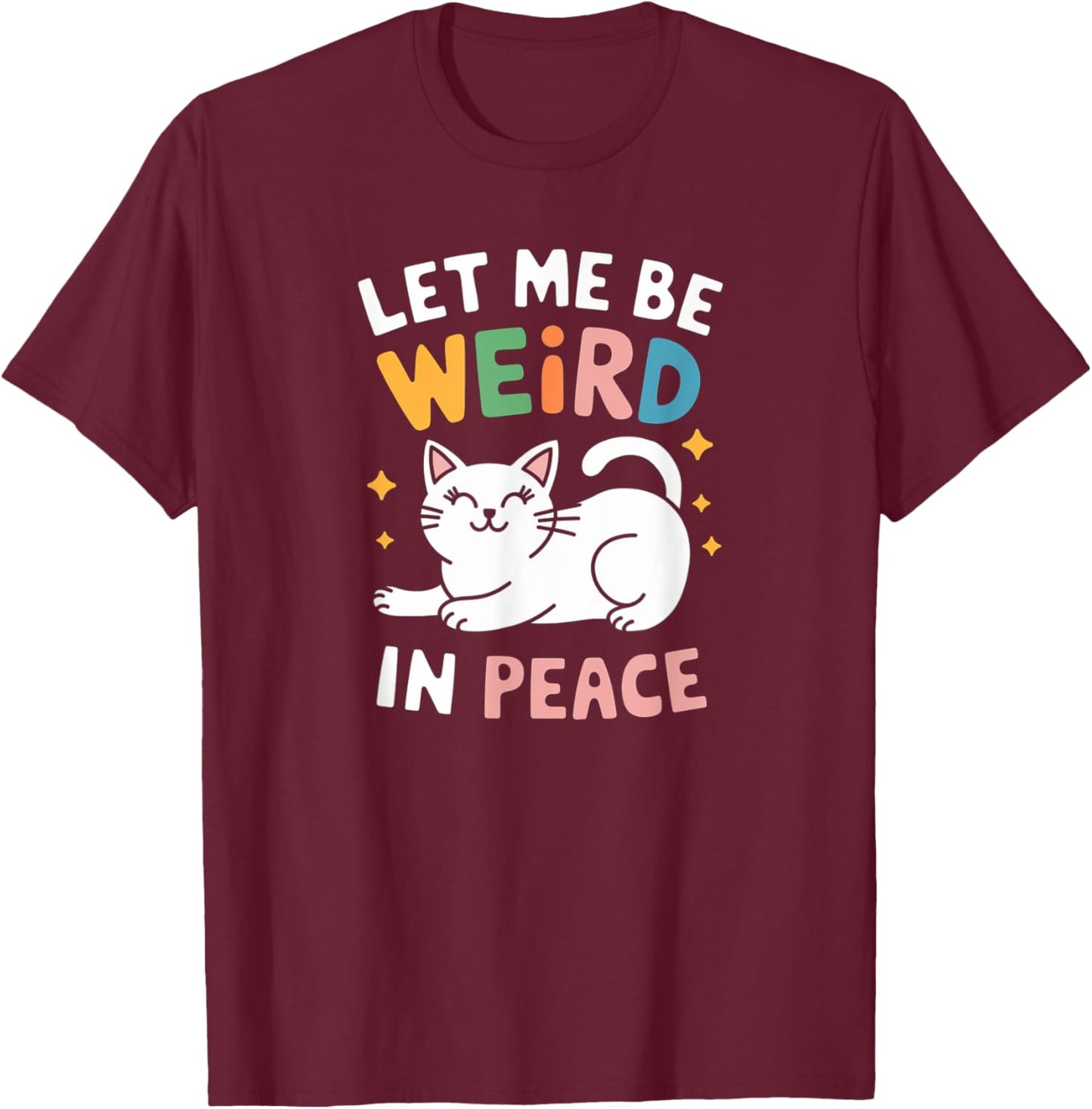 Funny Let Me Be Weird In Peace Cat Joke Cats Women Saying T-Shirt - T-Shirt | Maroon