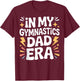 in My Gymnastics Dad Era Sports Dad Family T-Shirt - T-Shirt | Maroon