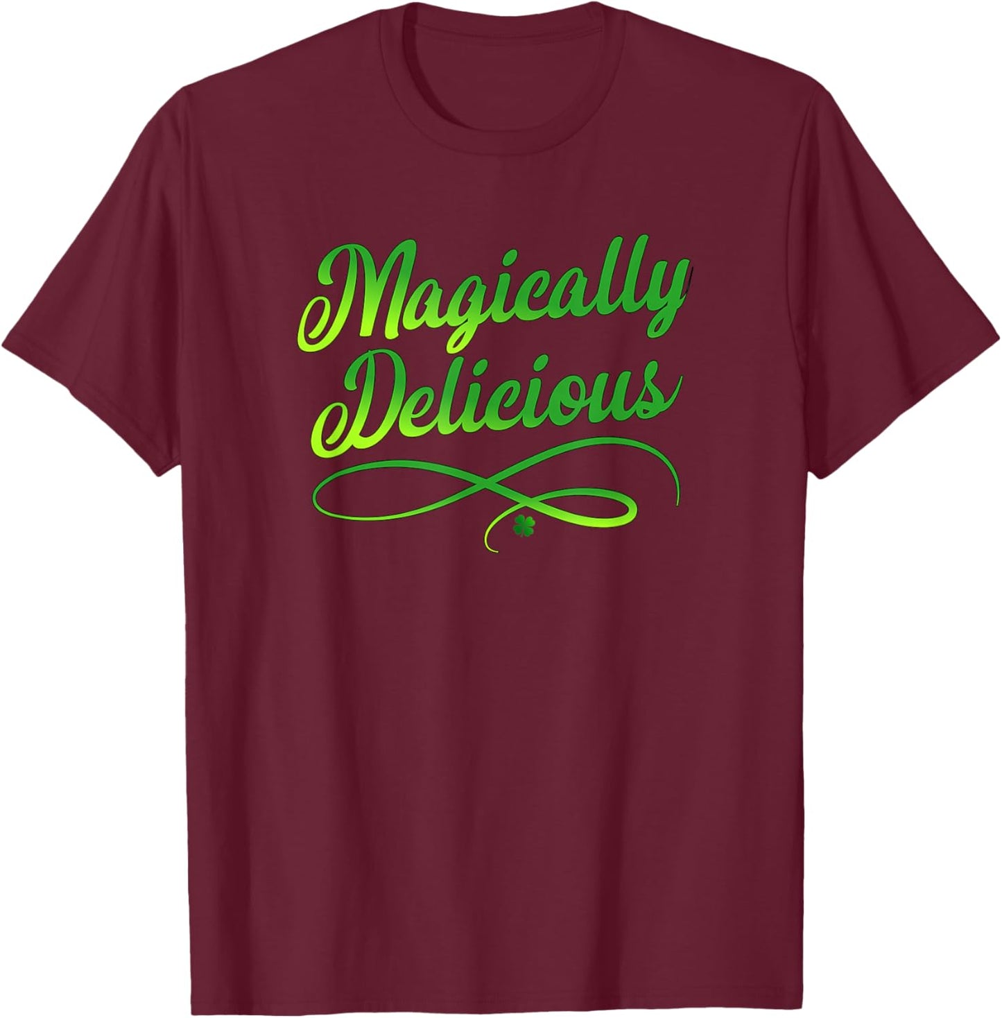 Magically Delicious St Patricks Day for Fun Celebrations T-Shirt - T-Shirt | Maroon