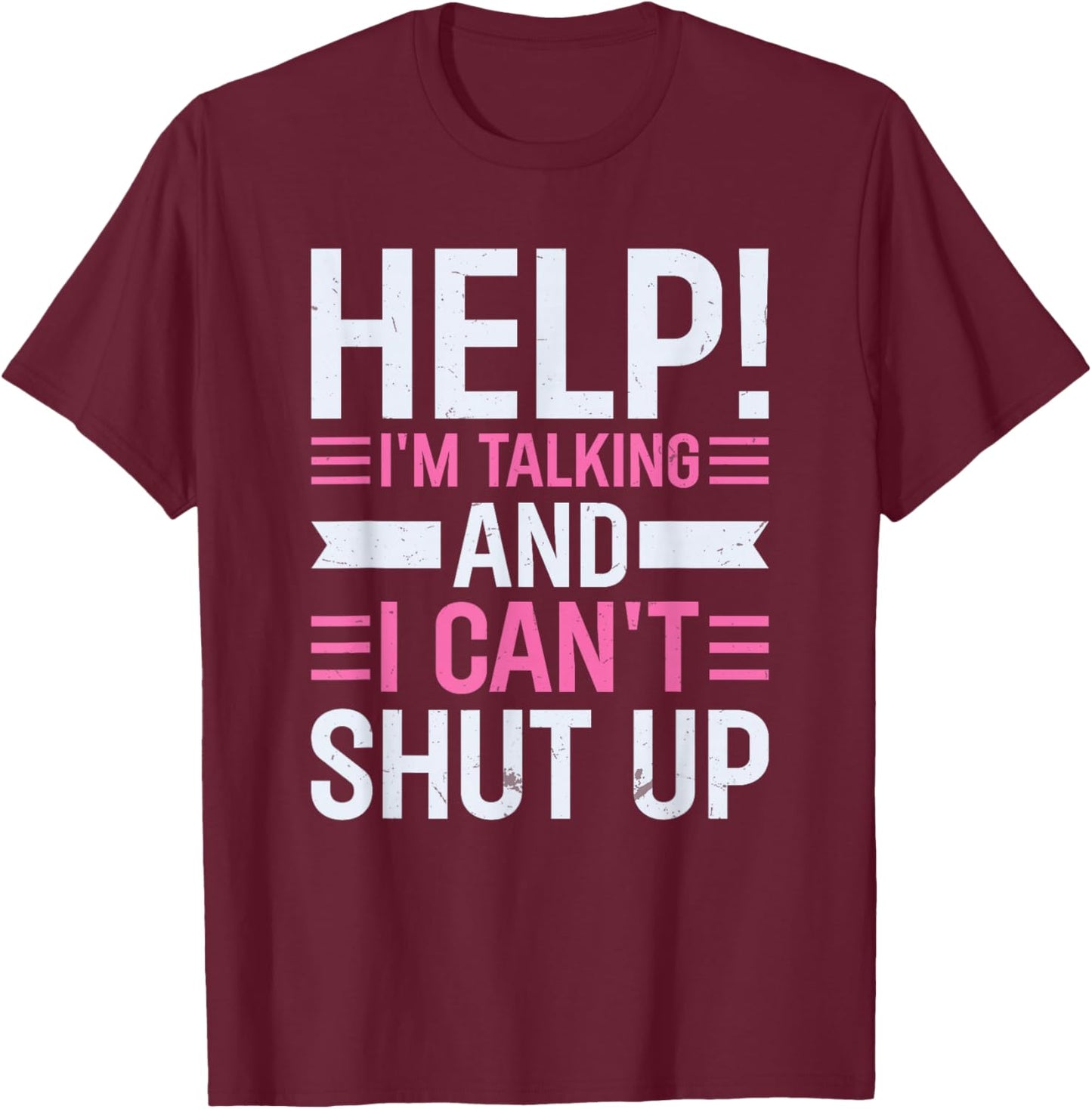 Help I'm Talking And I Can't Shut Up T-Shirt - T-Shirt | Maroon