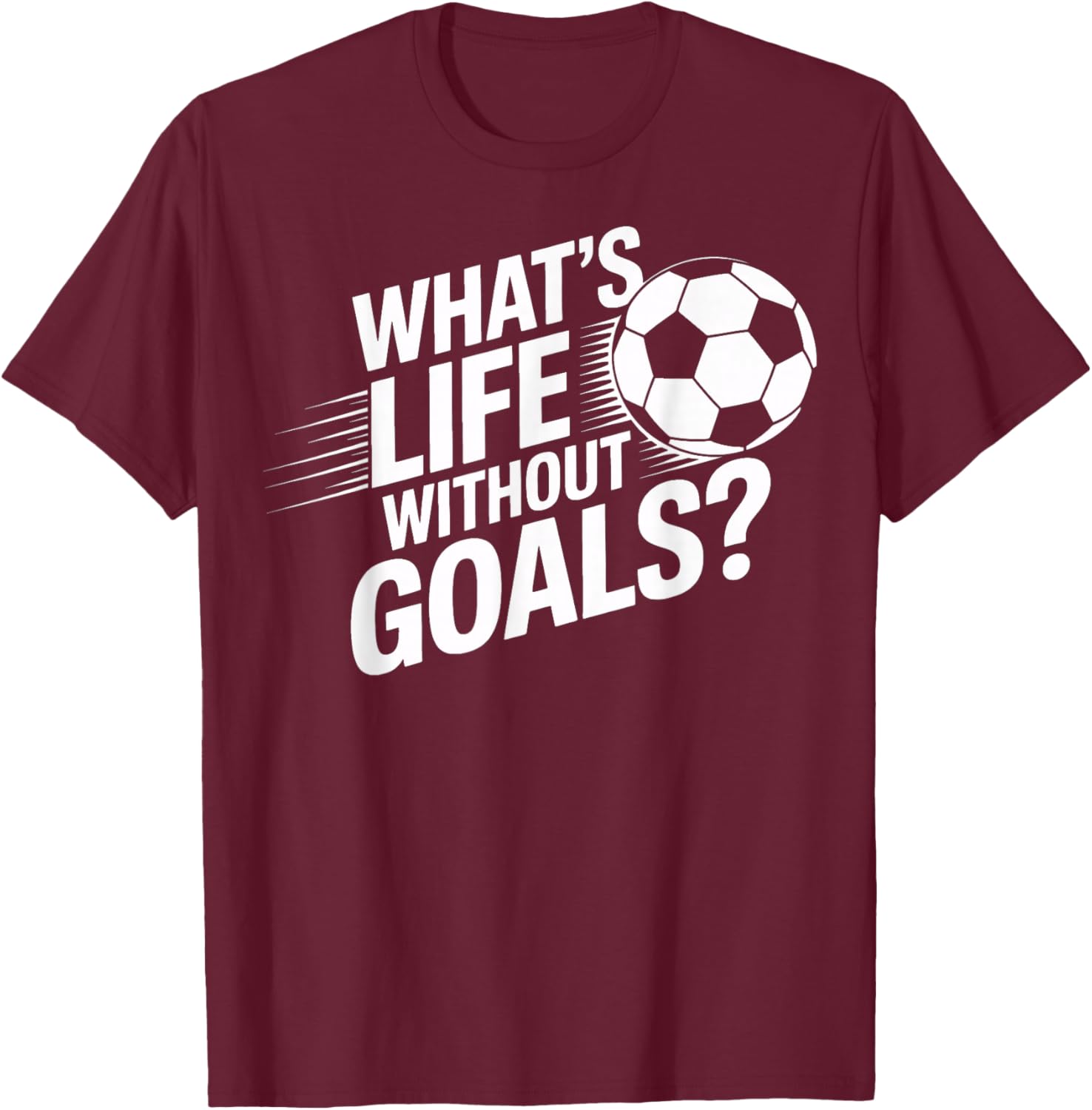 What's Life Without Goals Soccer Players T-Shirt - T-Shirt | Maroon