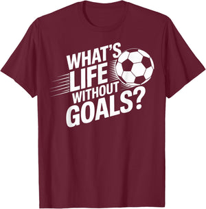 What's Life Without Goals Soccer Players T-Shirt - T-Shirt | Maroon