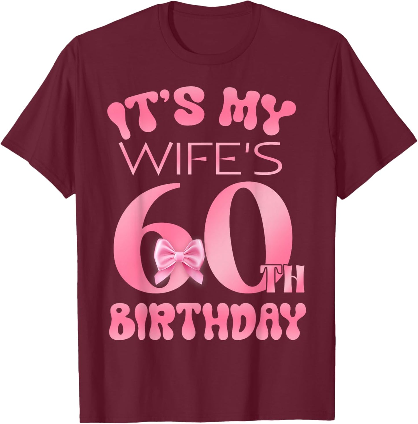 It's My Wife's 60th Birthday Girl Pink Party Themes T-Shirt - T-Shirt | Maroon