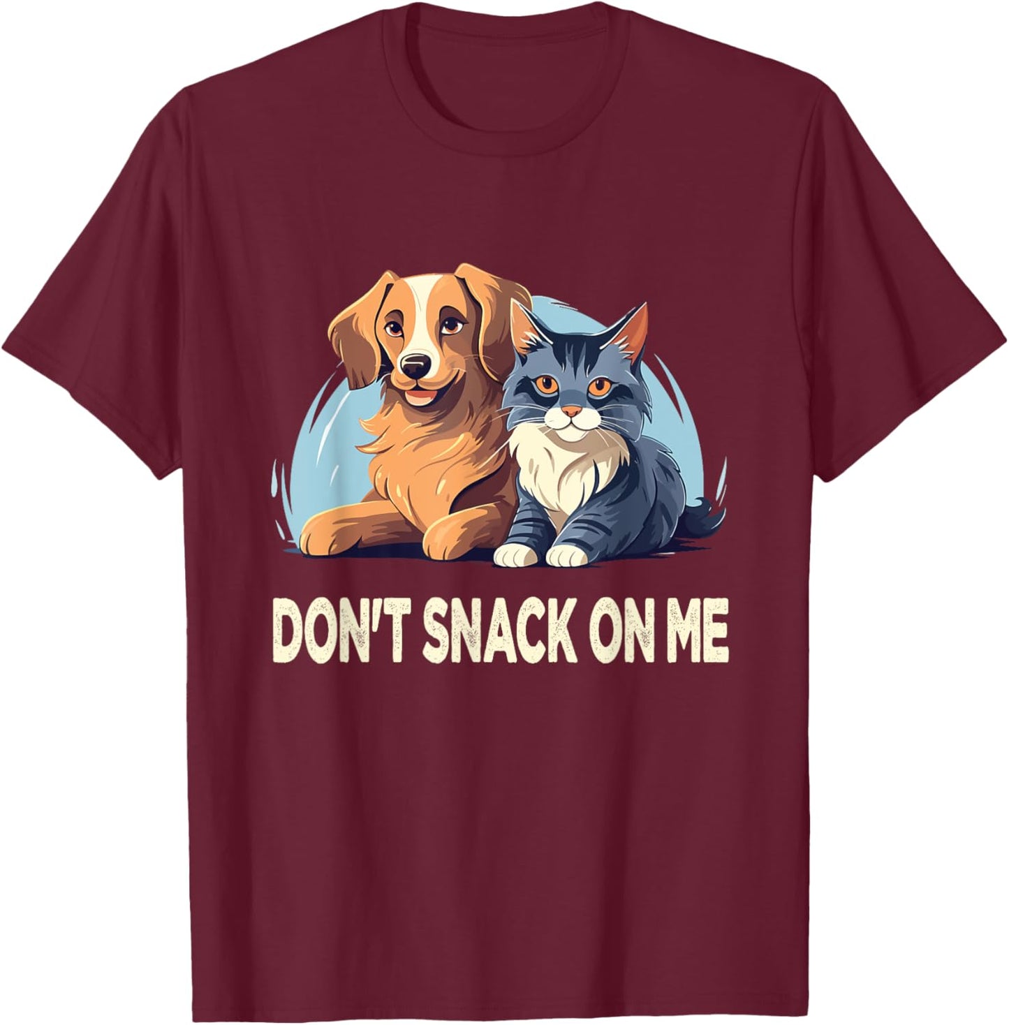 Please Don't Snack On Me,They Are Eating The Cats The Dogs T-Shirt - T-Shirt | Maroon