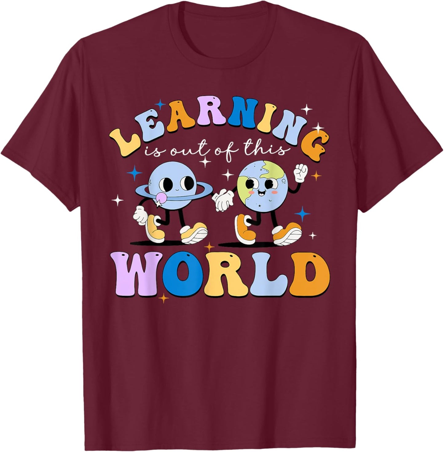 Learning Is Out Of This World Space Planets Teacher Student Women Girls Kids T-Shirt - T-Shirt | Maroon