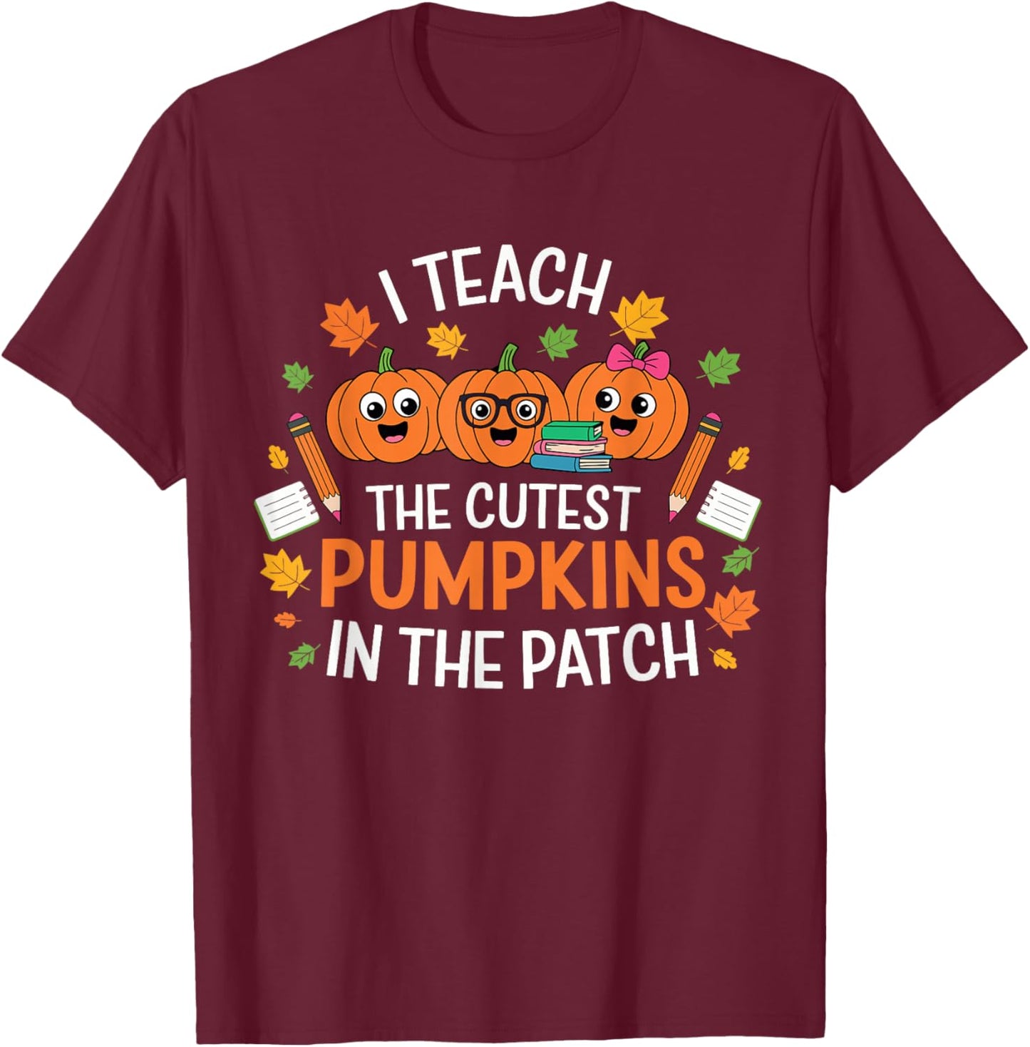 I Teach The Cutest Pumpkins In The Patch Halloween Teacher T-Shirt - T-Shirt | Maroon