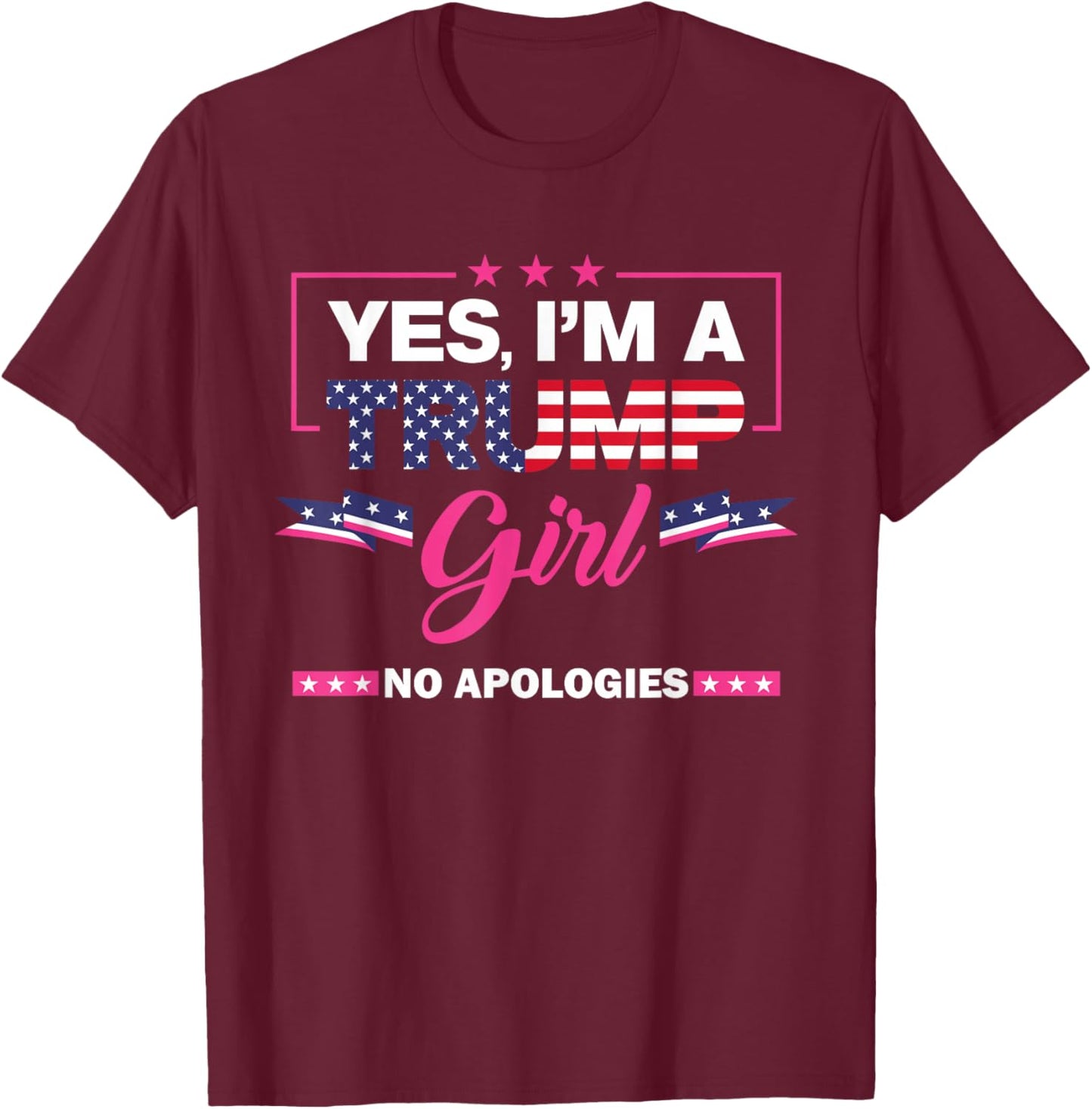 Yes I'm A Trump Girl No Apologies 2024 Election T-Shirt - T-Shirt | Maroon