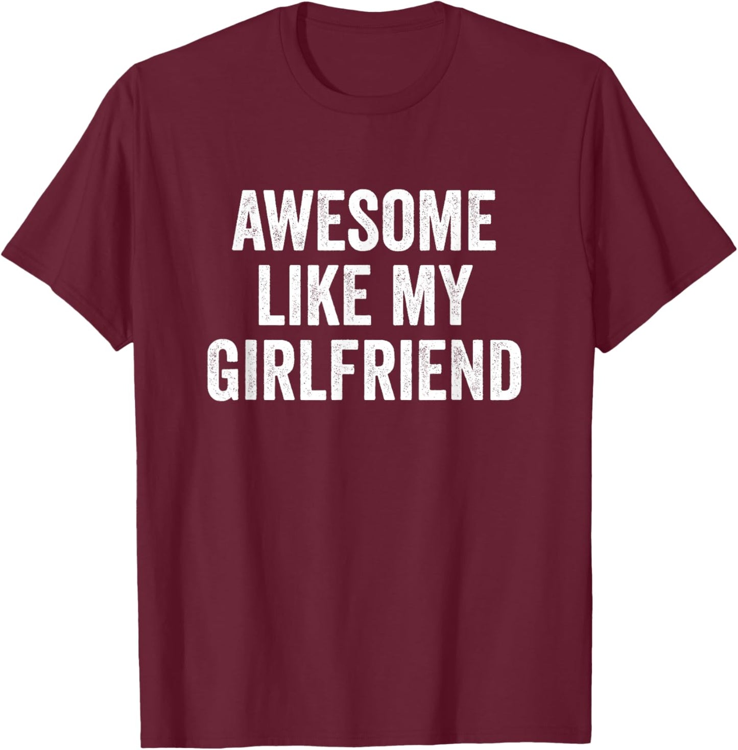 Awesome Like My Girlfriend T-Shirt - T-Shirt | Maroon