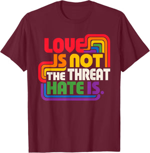 Love is Not The Threat Hate is Rainbow LGBTQ Pride T-Shirt - T-Shirt | Maroon