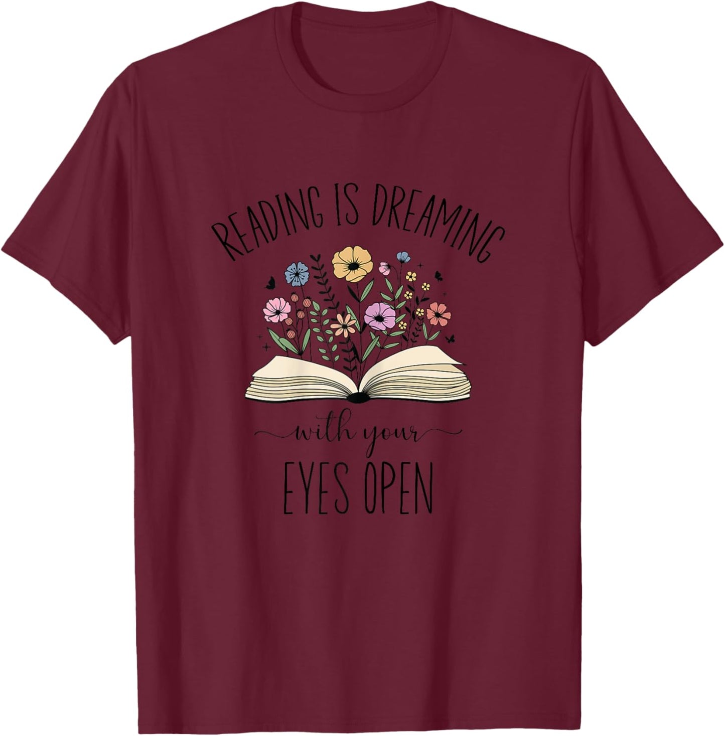 Reading Is Dreaming With Your Eyes Open, Book Lover T-Shirt - T-Shirt | Maroon