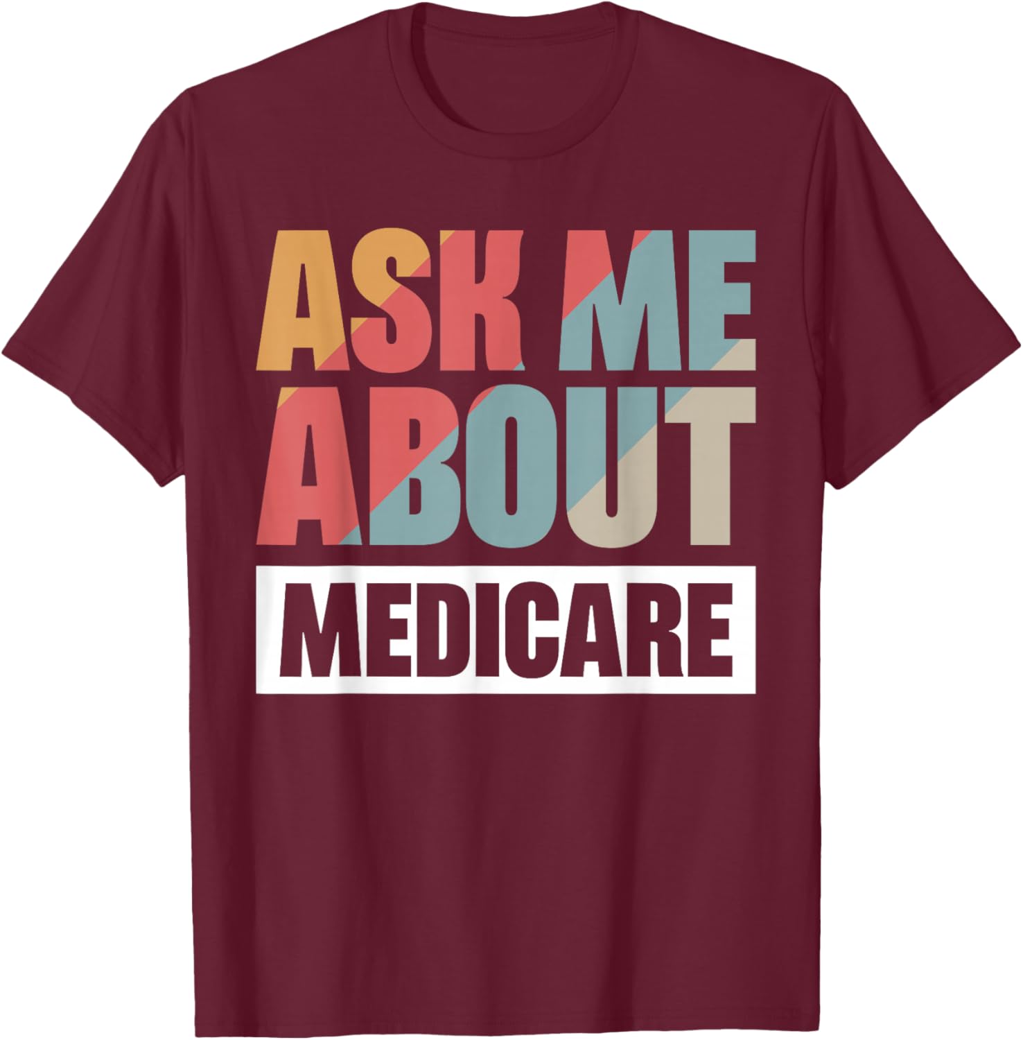 Ask Me About Medicare T-Shirt - T-Shirt | Maroon