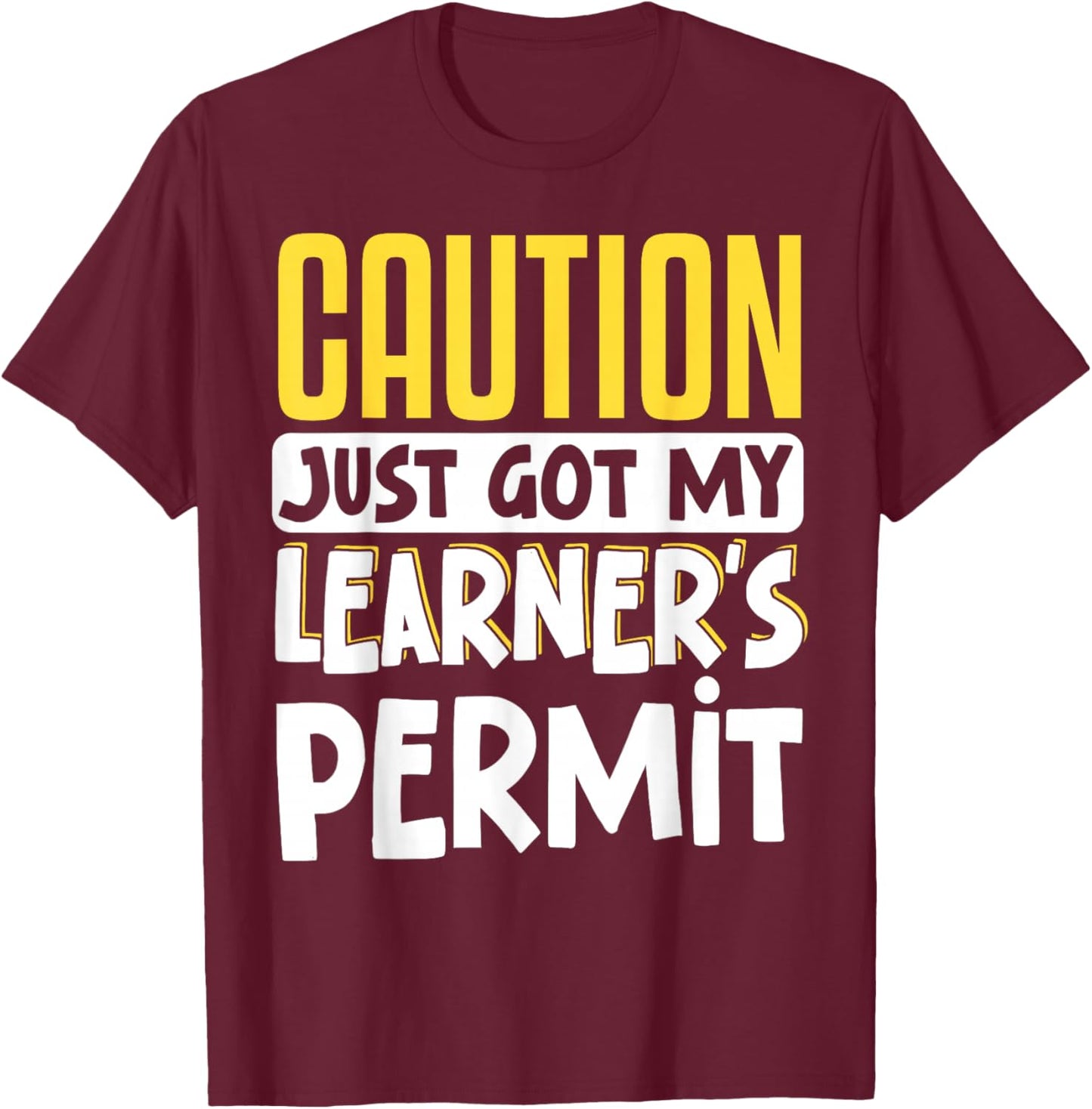 Caution Just Got My Learner's Permit T-Shirt - T-Shirt | Maroon