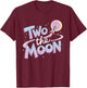 Two The Moon 2nd Birthday Girl Boy 2 Year Old Toddler T-Shirt - T-Shirt | Maroon