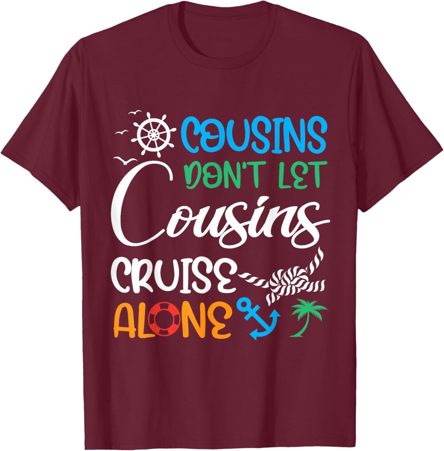 Cousins Don’t Let Cousins Cruise Alone Travelling By Ship T-Shirt - T-Shirt | Maroon
