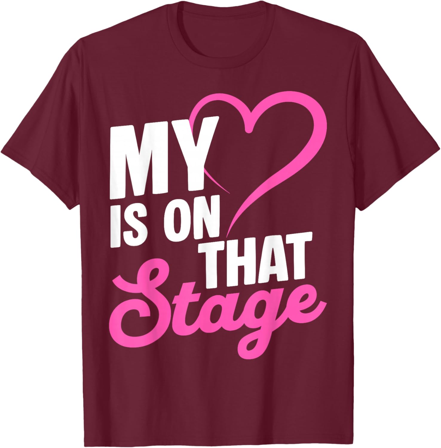 My is ON That Stage Dance Mom Heart Recital T-Shirt - T-Shirt | Maroon
