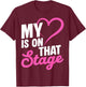 My is ON That Stage Dance Mom Heart Recital T-Shirt - T-Shirt | Maroon