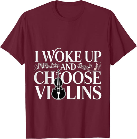 I Woke Up and Choose Violins Classic Violinist Music T-Shirt - T-Shirt | Maroon