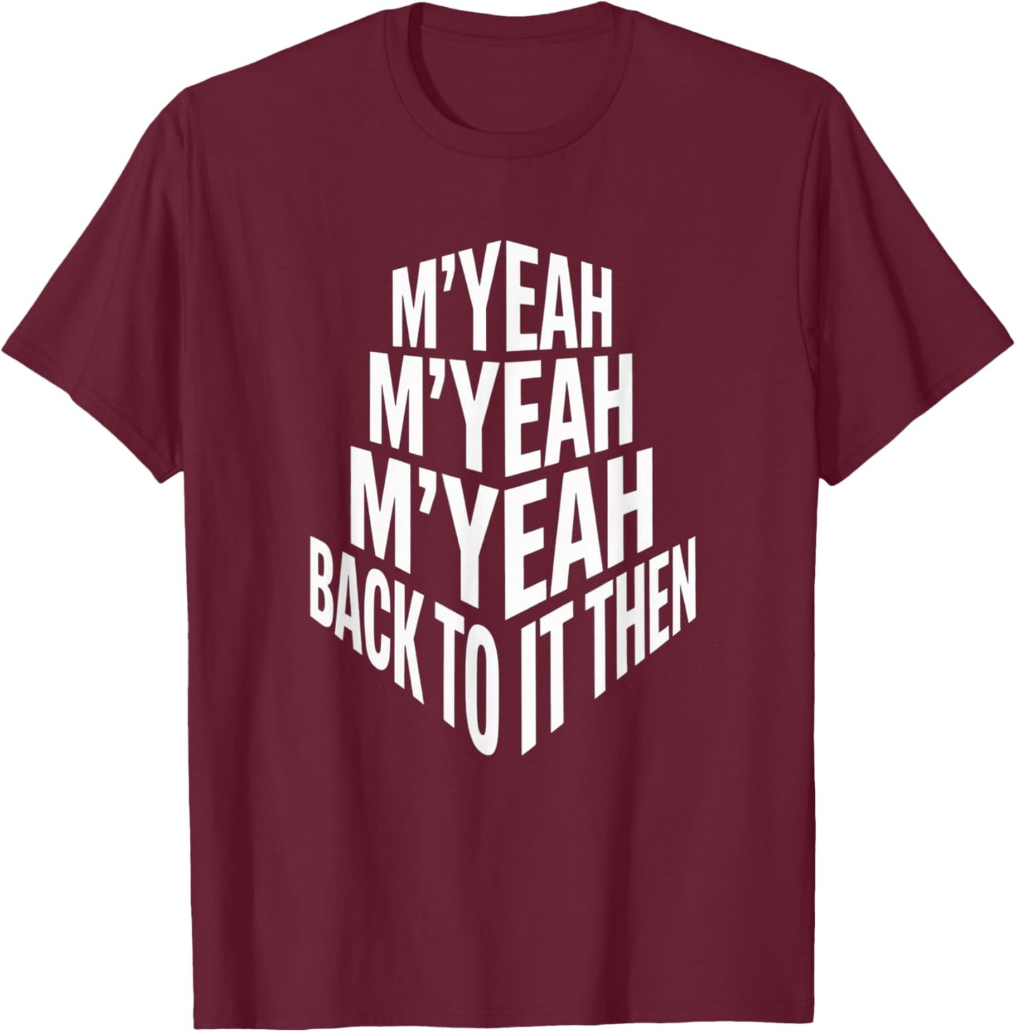 M'Yeah Back to It Then Funny Meme Trend Present Chit Fun T-Shirt - T-Shirt | Maroon