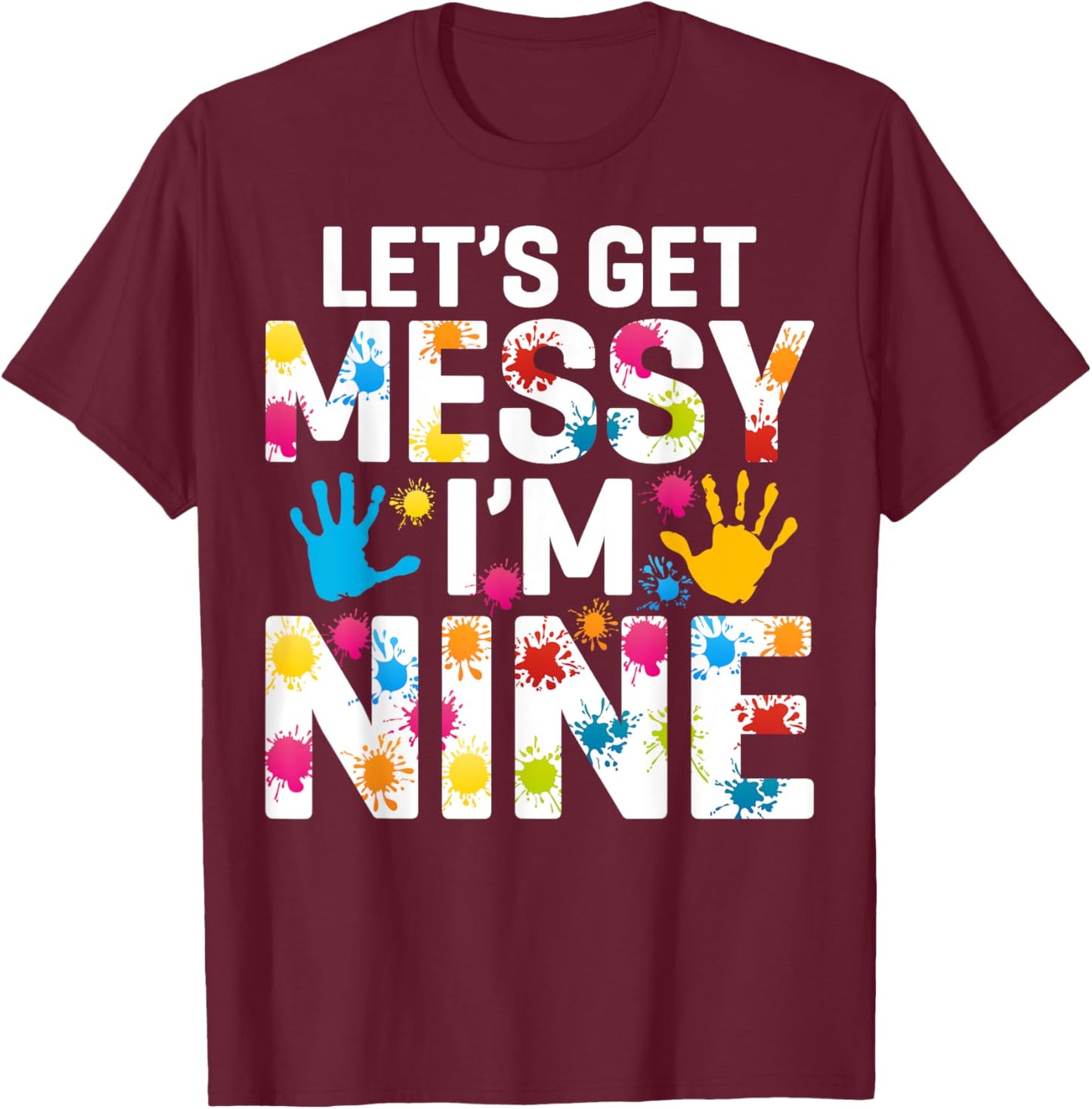 Let's Get Messy I'm Nine Painting Art Artist 9th Birthday T-Shirt - T-Shirt | Maroon