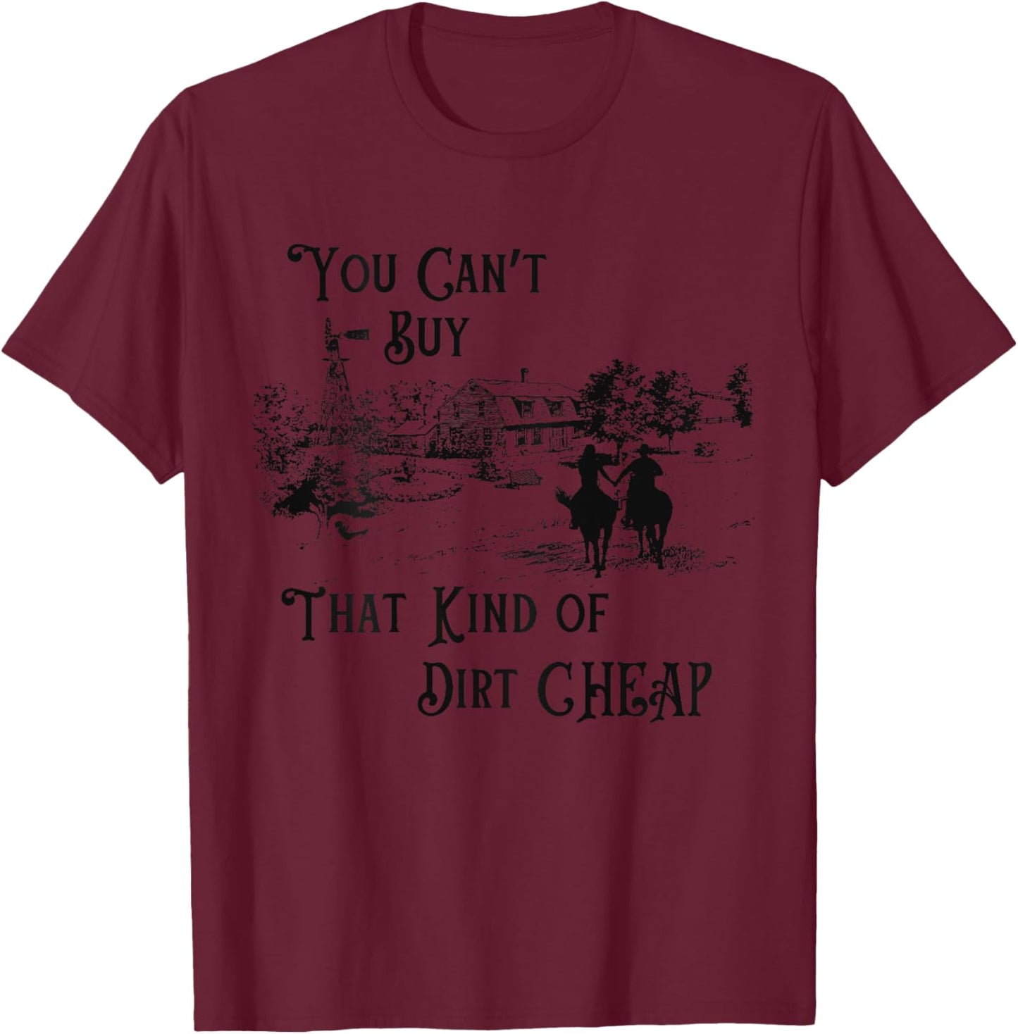 You Can't Buy That Kind of Dirt Cheap on back T-Shirt - T-Shirt | Maroon