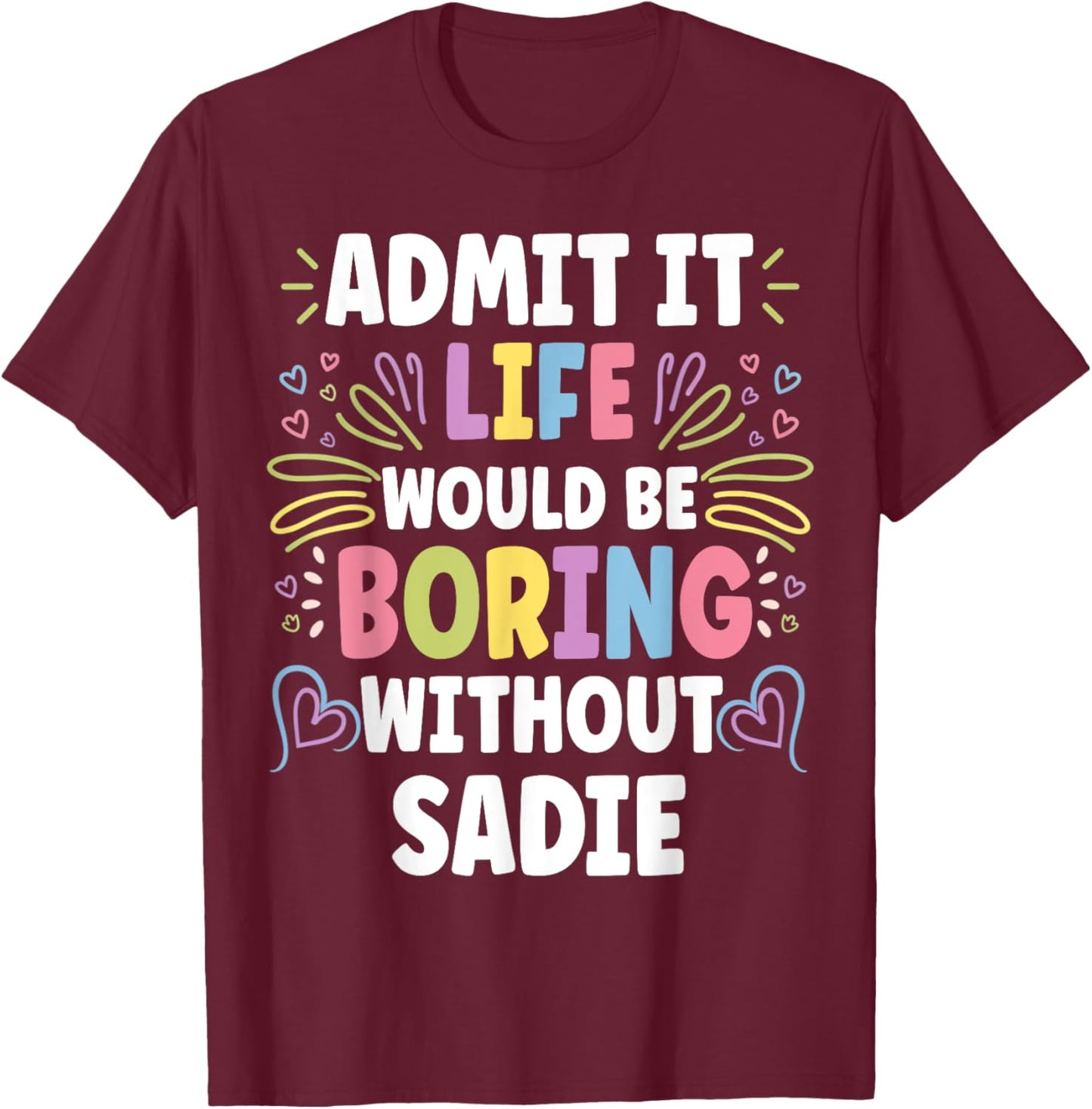 SADIE Personalized Name Funny Cute Custom SADIE Name T-Shirt - T-Shirt | Maroon