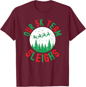 Our 5k team Sleighs funny Christmas humor running race T-Shirt - T-Shirt | Maroon