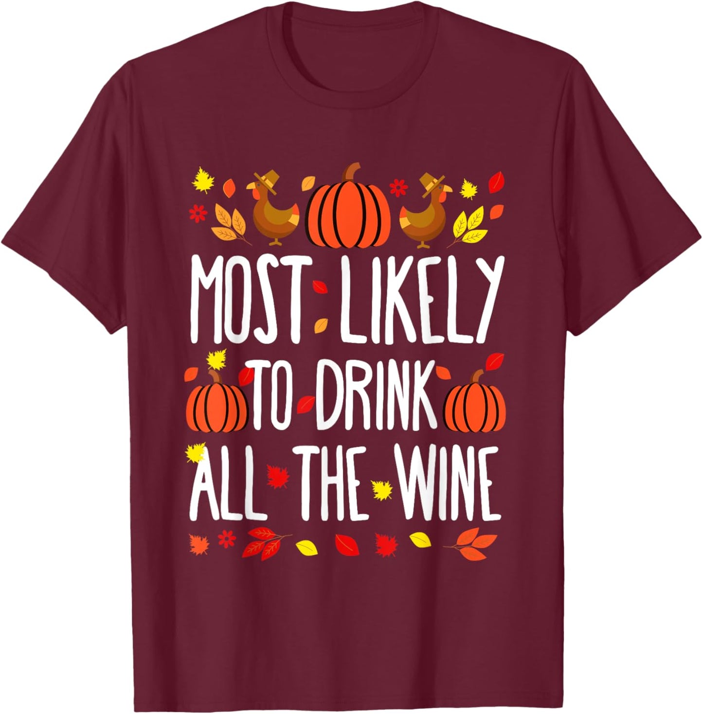 Most Likely To Drink All Wine Family Matching Thanksgiving T-Shirt - T-Shirt | Maroon