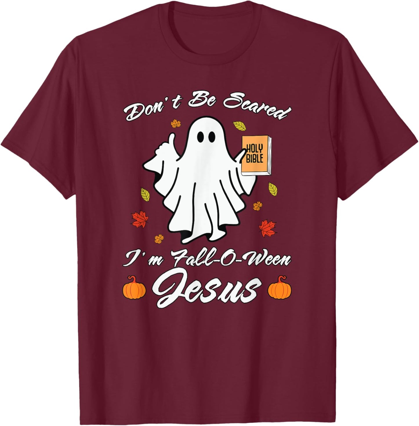 Don't Be Scare I'm Fall-O-Ween Jesus Christian T-Shirt - T-Shirt | Maroon