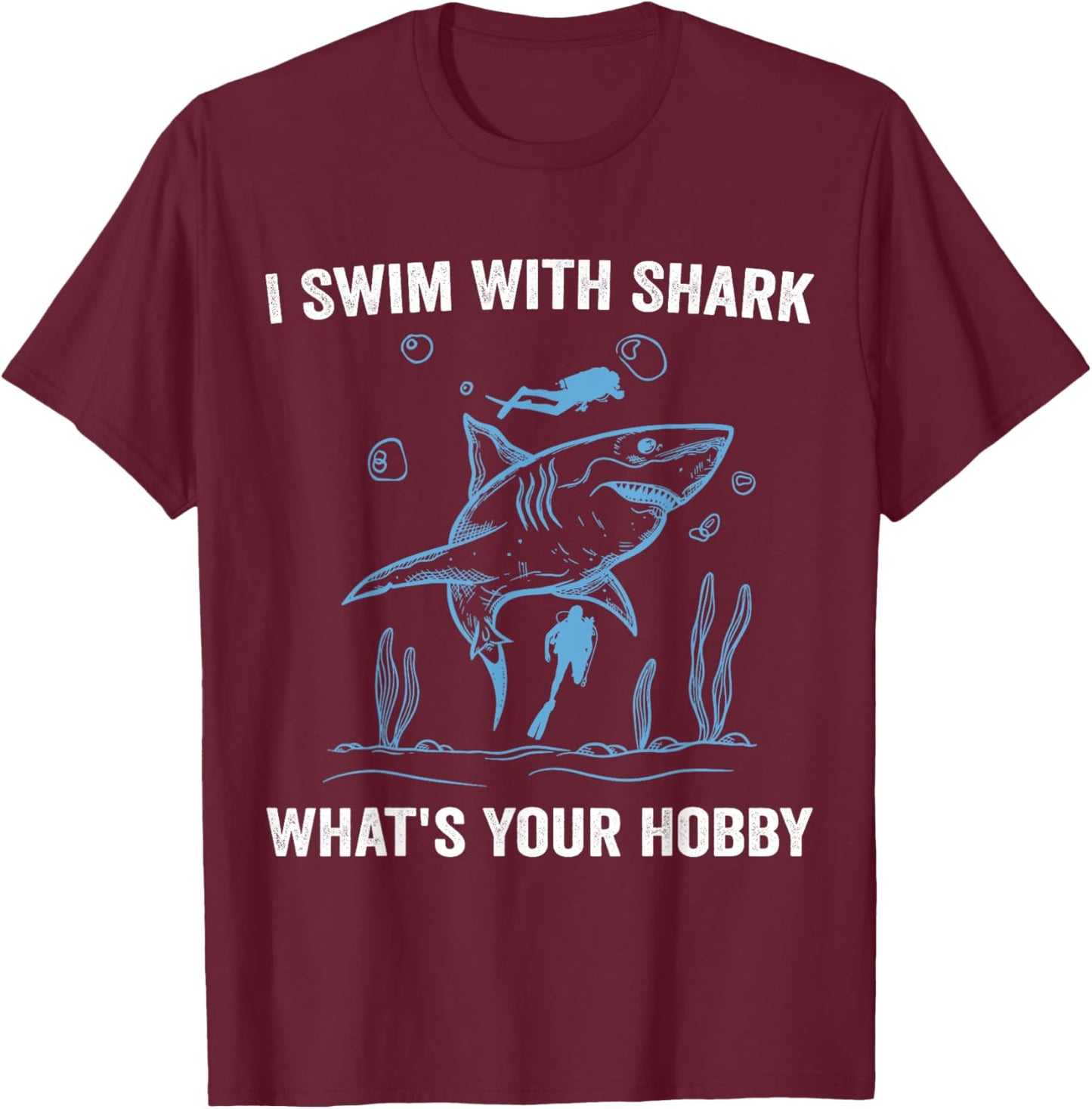 I Swim With Shark, What's Your Hobby, Funny Scuba Diving T-Shirt - T-Shirt | Maroon