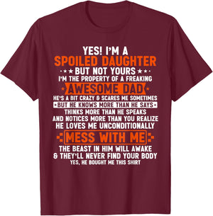 Yes I'm A Spoiled Daughter But Not Yours Of A Freaking Dad T-Shirt - T-Shirt | Maroon