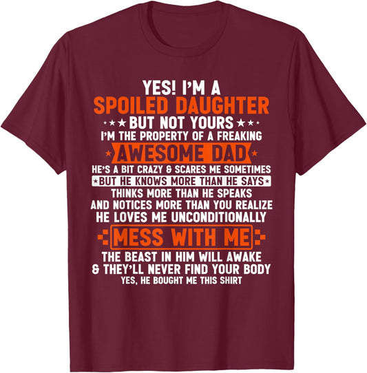 Yes I'm A Spoiled Daughter But Not Yours Of A Freaking Dad T-Shirt - T-Shirt | Maroon