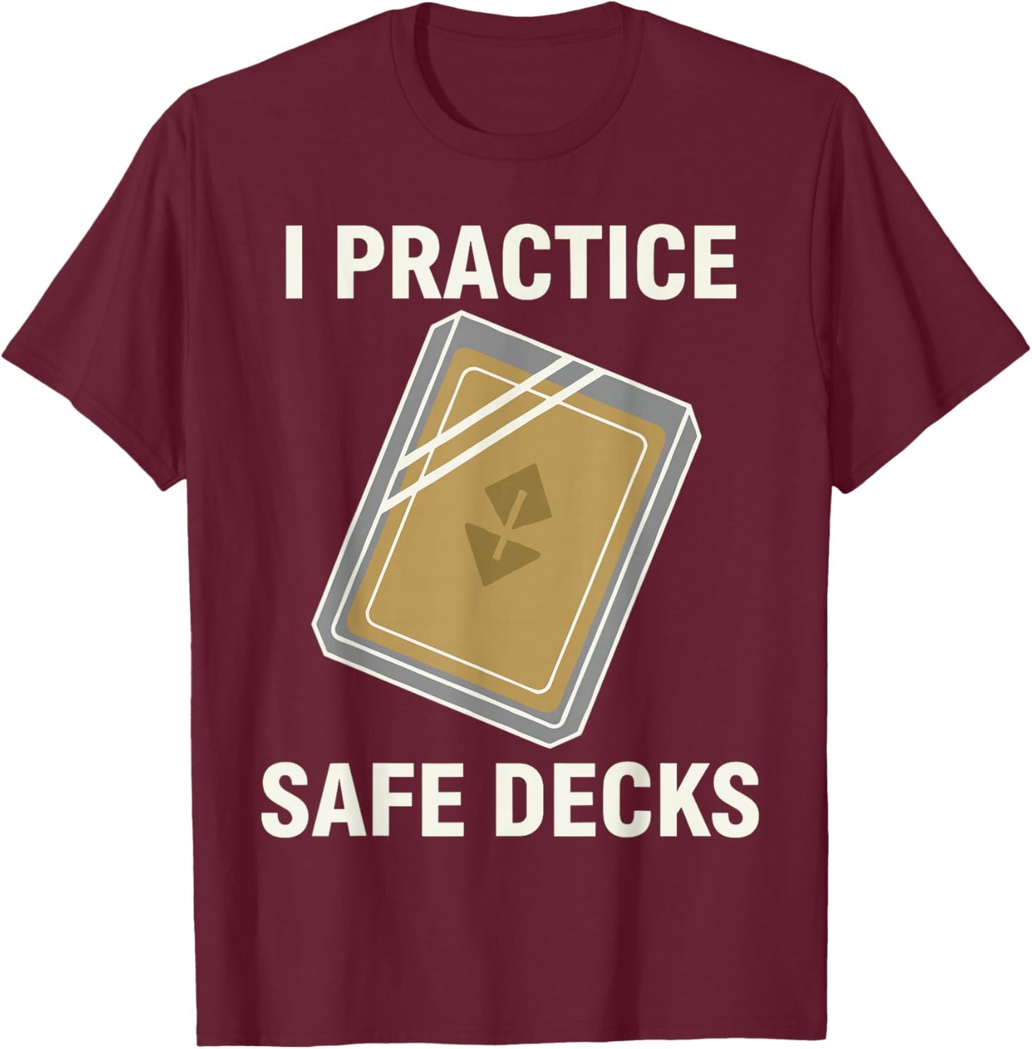 I Practice Safe Decks Shirt Men, Cool Pun Card Game T-Shirt - T-Shirt | Maroon