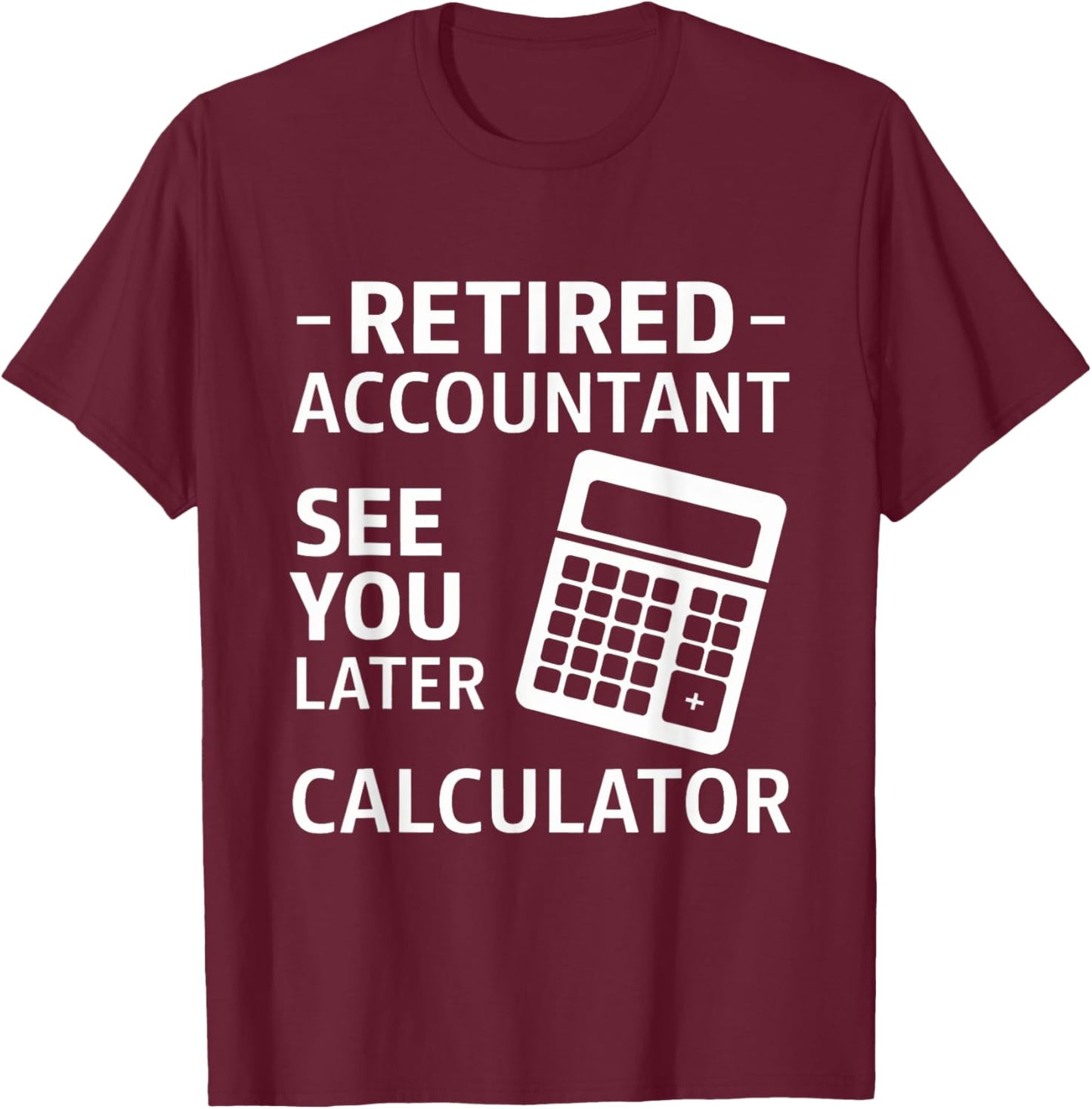 Accountant Retirement Retired CPA Office Worker Men Women T-Shirt - T-Shirt | Maroon