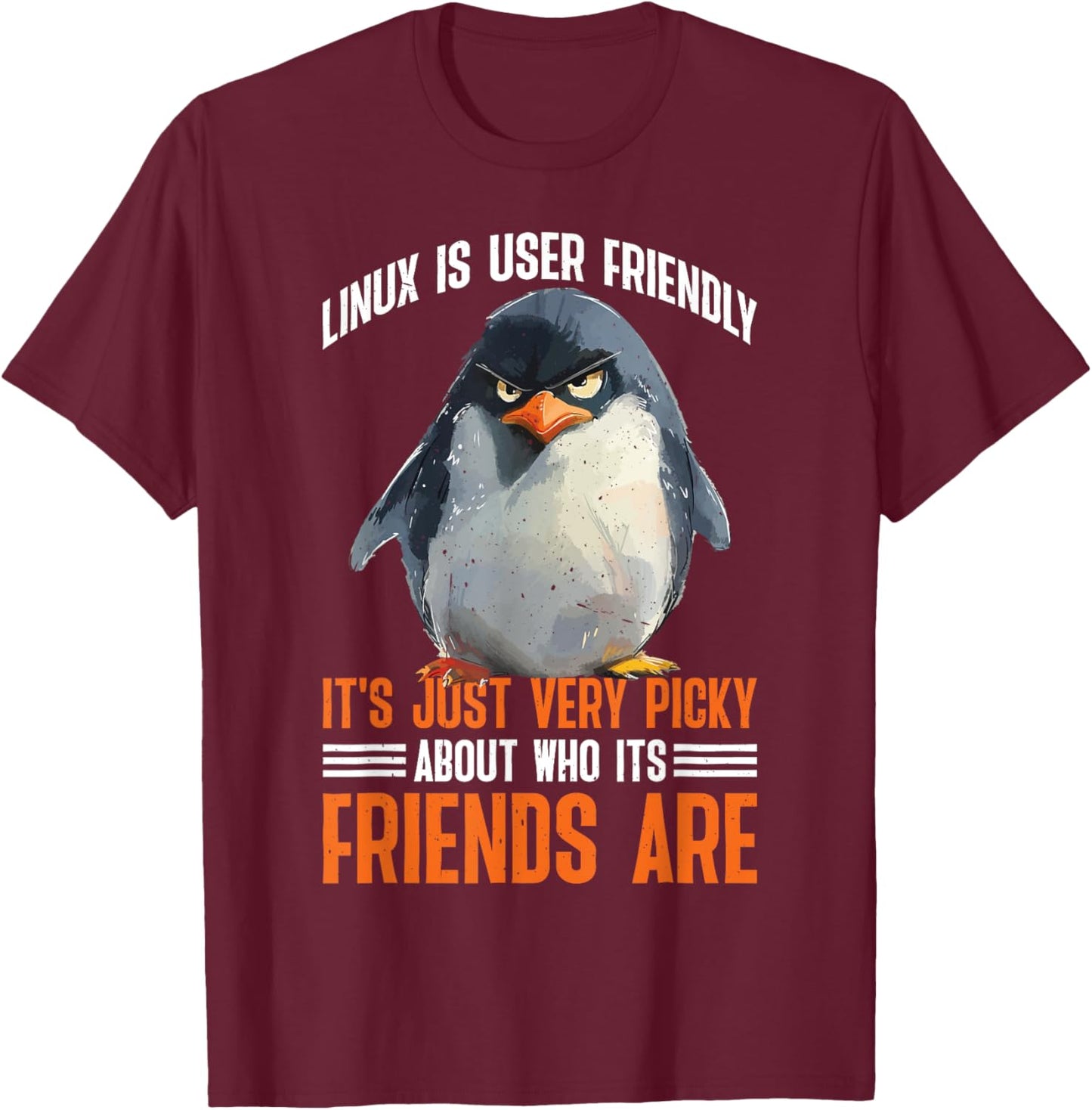 Linux Is User-Friendly Just Picky About Friends T-Shirt - T-Shirt | Maroon