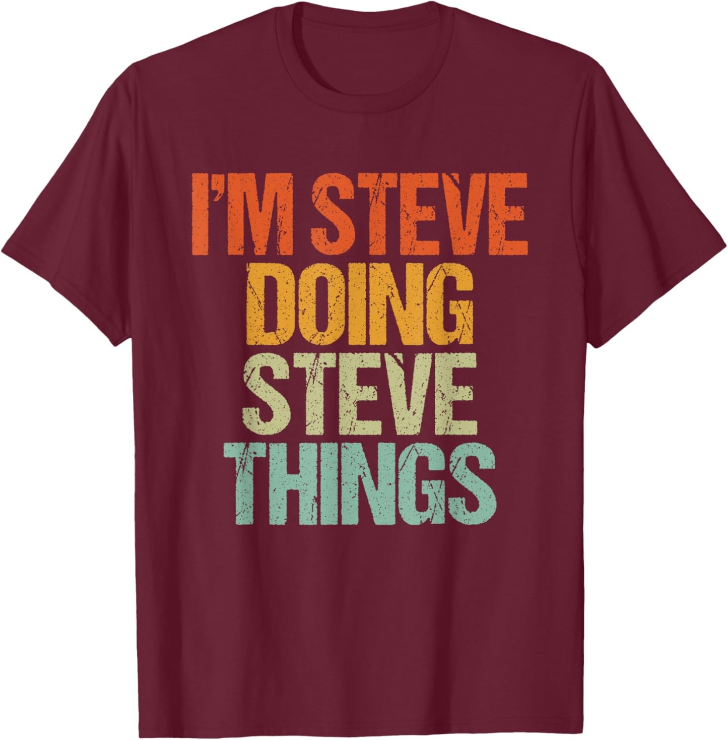 I'm STEVE Doing STEVE Things Shirt Funny Vintage Birthday T-Shirt - T-Shirt | Maroon