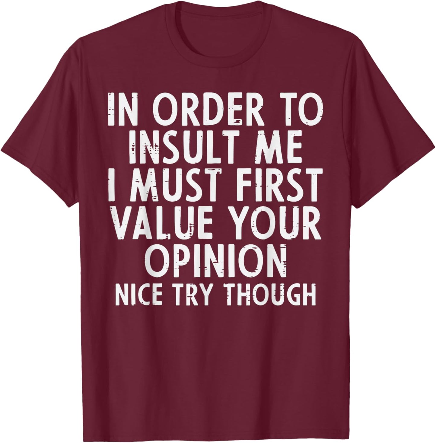 In Order To Insult Me Funny Saying Sarcastic Witty Men Women T-Shirt - T-Shirt | Maroon