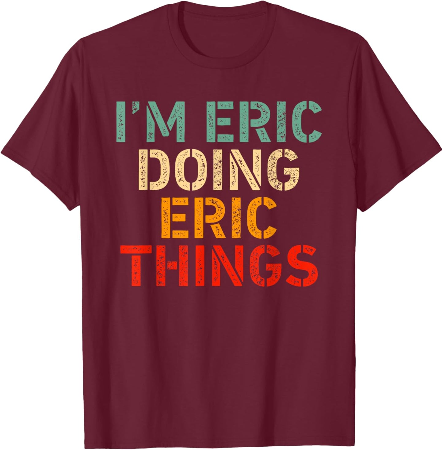 I'm ERIC Doing ERIC Things Funny Saying Birthday Christmas T-Shirt - T-Shirt | Maroon